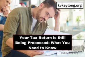 Your Tax Return is Still Being Processed