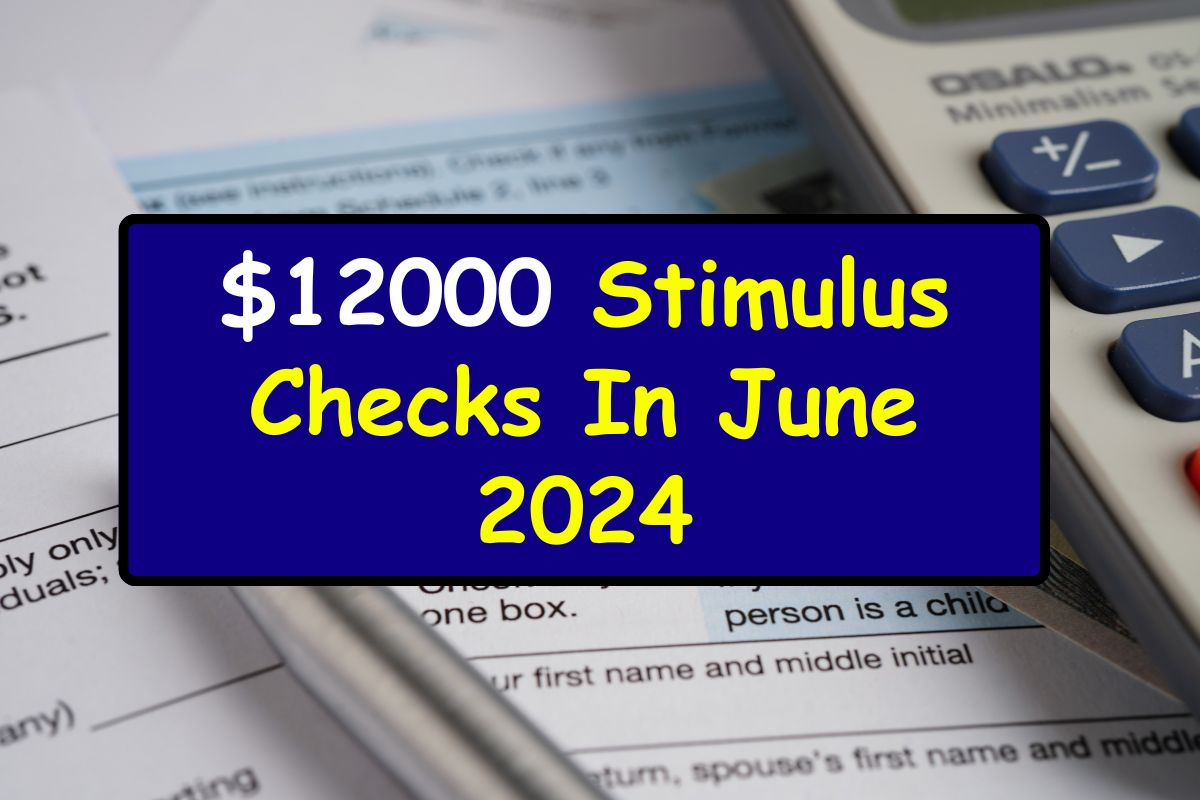 $12000 Stimulus Checks In June 2024 Approved For SSI, SSDI & VA By SSA