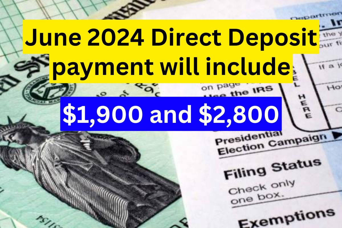 The June 2024 Direct Deposit payment will include 1,900 and 2,800