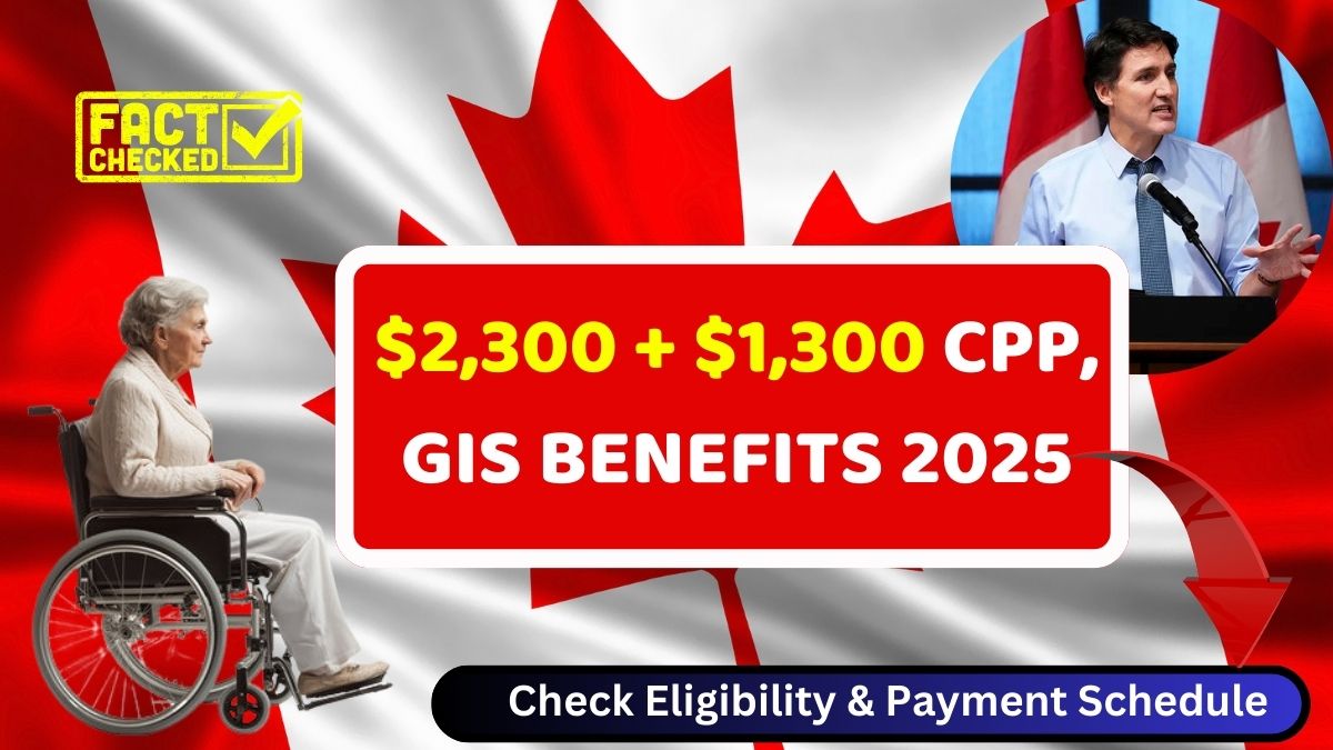 $2,300 + $1,300 CPP, GIS BENEFITS 2025