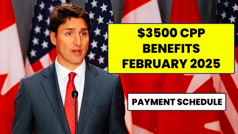 $3500 CPP BENEFITS FEBRUARY 2025